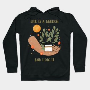 Life Is A Garden And I Dig It constant gardener Hoodie